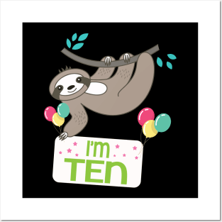 Happy Birthday To Sloth I'm Ten Years Old Born 2010 Happy Birthday To Me Posters and Art